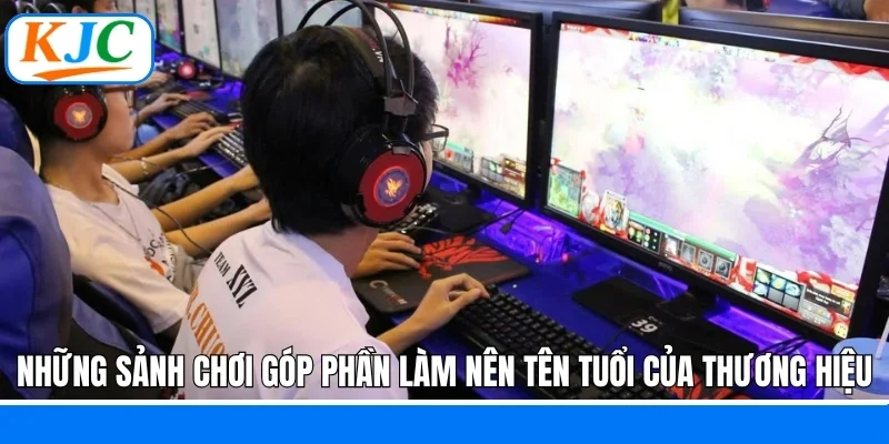 Những sảnh chơi góp phần làm nên tên tuổi của thương hiệu