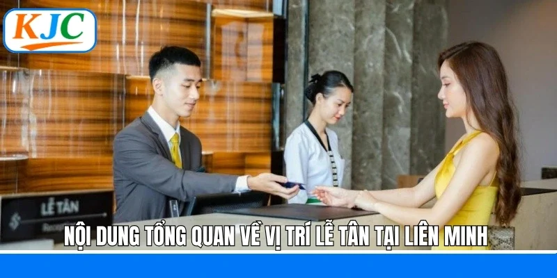 Nội dung tổng quan về vị trí lễ tân tại liên minh