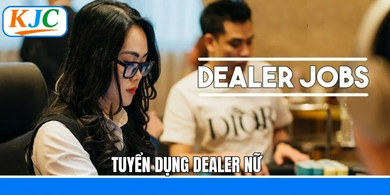 Tuyển dụng dealer nữ